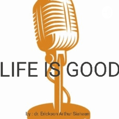 "Life Is Good" With dr.Erickson Arthur