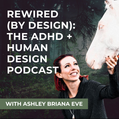 Rewired (by design) I The ADHD + Human Design Podcast