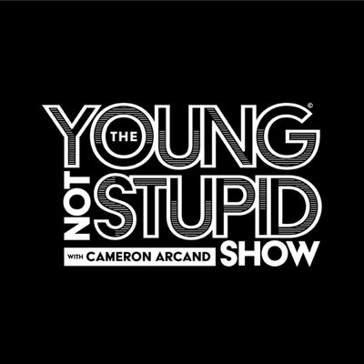 The Young Not Stupid Show with Cameron Arcand