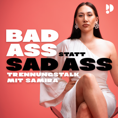 BADASS statt SAD ASS - Trennungstalk mit Samira