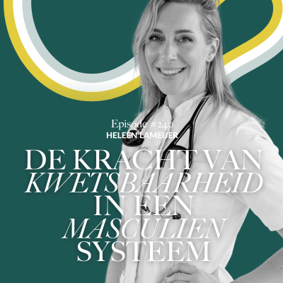 episode De kracht van kwetsbaarheid in een masculien (zorg)systeem | Dr. Heleen Lameijer #240 artwork