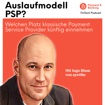 Payment & Banking Fintech Podcast - #388 Auslaufmodell PSP?
