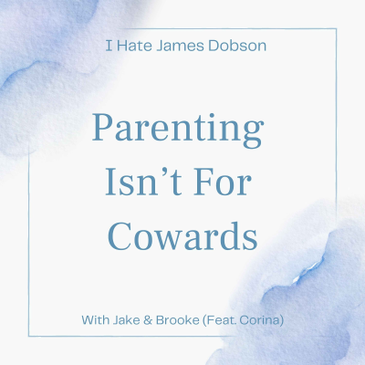 episode Episode 32: Parenting Isn't For Cowards artwork