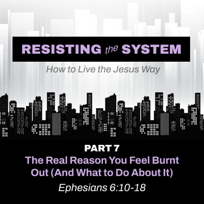 episode “The Real Reason You Feel Burnt Out (And What to Do About It)” [pt. 7 of Resisting the System: How to Live the Jesus Way] artwork