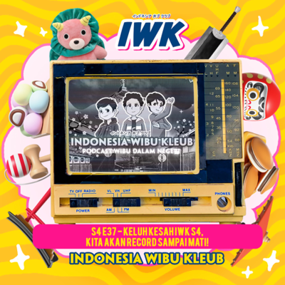 episode Keluh Kesah IWK S4, Kita Akan Record Sampai Mati! artwork