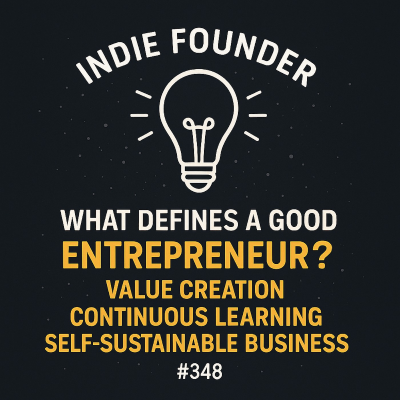 episode #348 - What Defines a Good Entrepreneur? The Power of Value Creation, Continuous Learning & Building a Self-Sustainable Business artwork