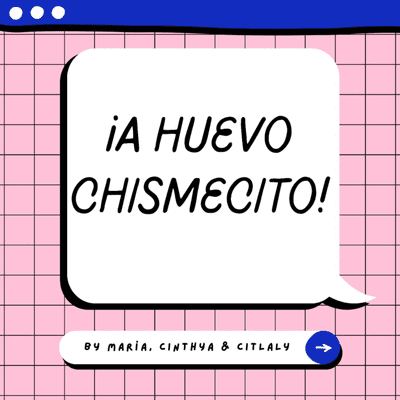 ¡A huevo chismecito!