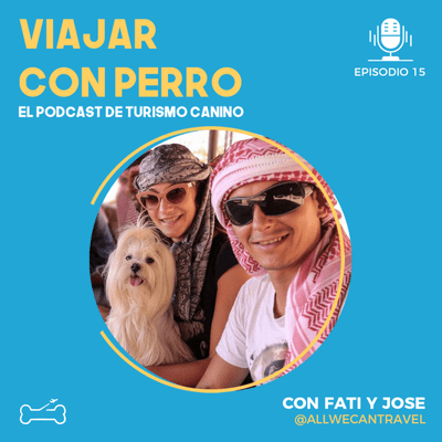 episode Ep 15. Viajando con perro alrededor del mundo con Fati y Jose de @allwecantravel artwork