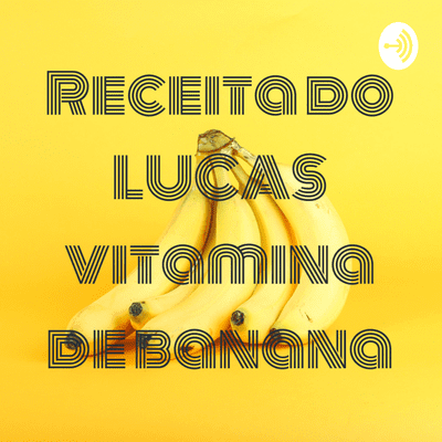 Receita do LUCAS vitamina de banana