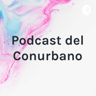 Podcast del Conurbano