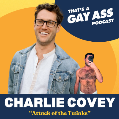 episode "Attack of the Twinks" w/ Charlie Covey [Bonus Ep] artwork