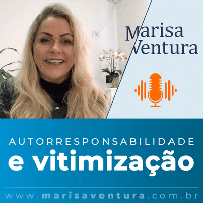episode Autorresponsabilidade e Vitimização. Isto faz parte de você? | Marisa Ventura artwork