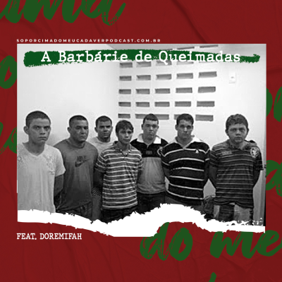 episode 39 - A Barbárie em Queimadas (Feat. Doremifah) artwork