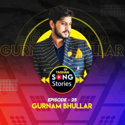 episode 9x Tashan Song Stories ft. Gurnam Bhullar artwork