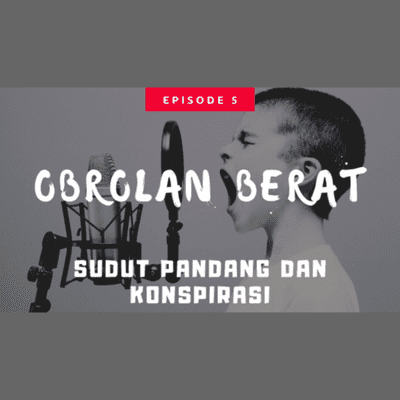 episode OBROLAN BERAT! | sudut pandang dan konspirasi artwork