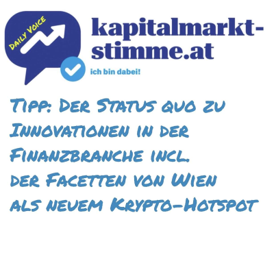 episode kapitalmarkt-stimme.at daily voice: Der Status quo zu Innovationen in der Finanzbranche incl. der Facetten von Wien als neuem Krypto-Hotspot artwork