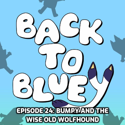 episode Episode 24: Bumpy And The Wise Old Wolfhound artwork