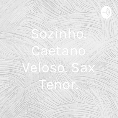 Sozinho. Caetano Veloso. Sax Tenor.