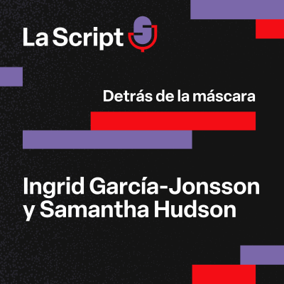 episode La Script | Detrás de la máscara | Ingrid García-Jonsson y Samantha Hudson artwork