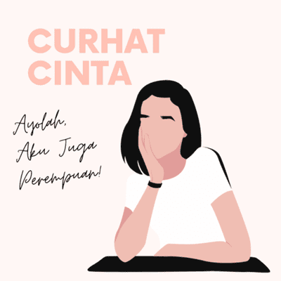 episode [ Curhat Cinta ] Ayolah, Aku Juga Perempuan! artwork