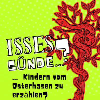 episode Isses Sünde … Kindern vom Osterhasen zu erzählen? artwork