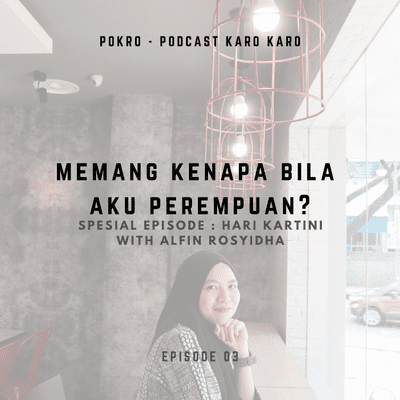 episode Memang Kenapa Bila Aku Perempuan? with Alfin Rosyidha artwork