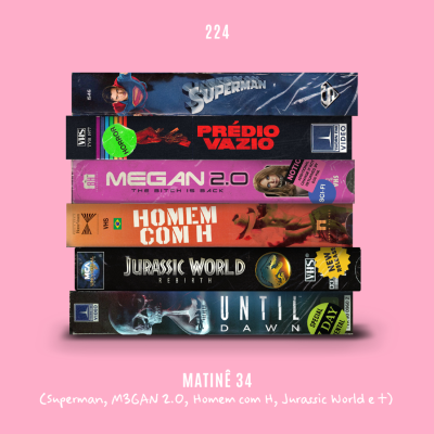 episode 224. Matinê 34 (Superman, M3GAN 2.0, Homem com H, Jurassic World e +) artwork