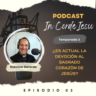 episode T03E02 - ¿Es Actual la Devoción al Sagrado Corazón de Jesús? artwork