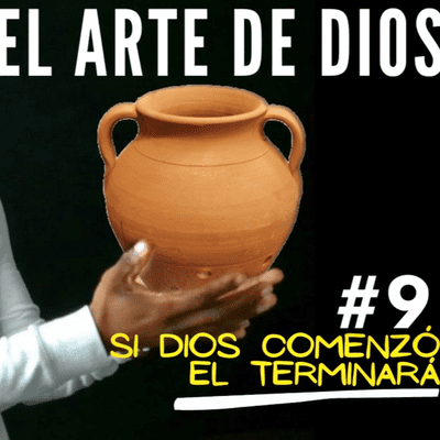 episode El Arte de Dios - Si Dios Comenzó el Terminara artwork