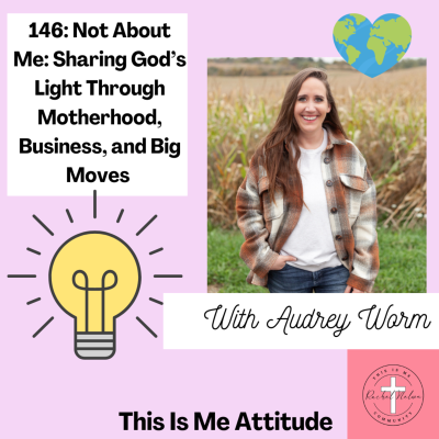 episode 146: Not About Me: Sharing God’s Light Through Motherhood, Business, and Big Moves With Audrey Worm artwork