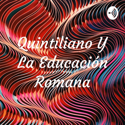Quintiliano Y La Educación Romana