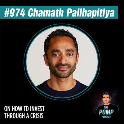 The Pomp Podcast - #974 Chamath Palihapitiya on How To Invest Through A Crisis (2020 Replay)