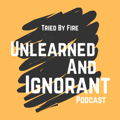 Unlearned and Ignorant Podcast