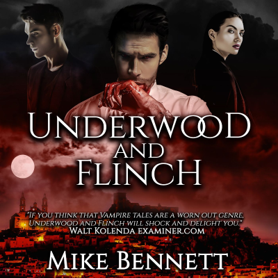 Underwood and Flinch: A Vampire Novel Saga by Mike Bennett