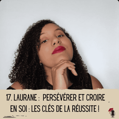 episode 17. Laurane : Persévérer et croire en soi : les clés de la réussite ! artwork