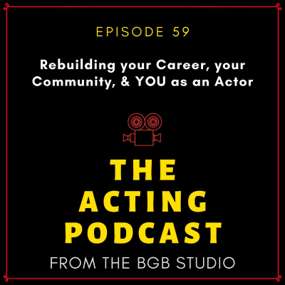 episode Ep. 59: Rebuilding your Career, your Community, & YOU as an Actor artwork