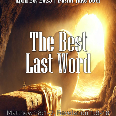 episode April 20, 2025 Easter Sunday, The Best Last Word | Matthew 28:1-7; Revelation 1:9-18 artwork