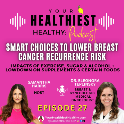 episode Smart Choices to Lower Breast Cancer Recurrence Risk with Dr. Eleonora Teplinsky artwork