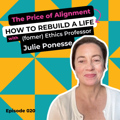 episode EP 020: The Price of Alignment: How To Rebuild A Life with (former) Ethics Professor Julie Ponesse artwork
