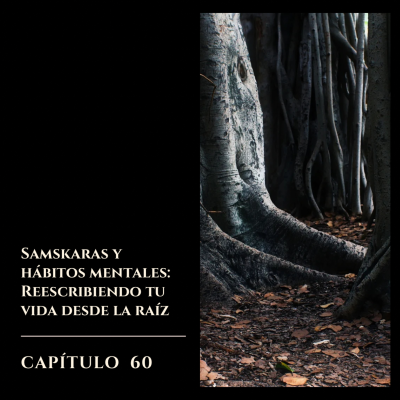 episode #60 Samskaras y hábitos mentales: reescribiendo tú vida desde la raíz artwork