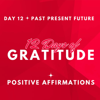 episode GRATITUDE for PAST PRESENT FUTURE ✨12 DAYS OF GRATITUDE ✨ Day 12 ~ POSITIVE AFFIRMATIONS artwork