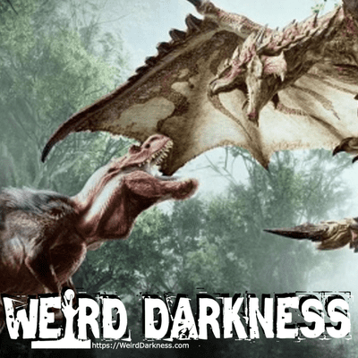 episode “KNIGHTS, DRAGONS, AND DINO DNA” and More Freaky True Stories! #WeirdDarkness artwork