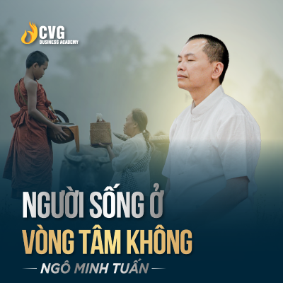 episode NGƯỜI SỐNG Ở VÒNG TÂM KHÔNG | Ngô Minh Tuấn | Học viện CEO Việt Nam Global artwork