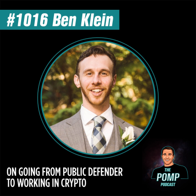 The Pomp Podcast - #1016 Ben Klein On Going From Public Defender To Working In Crypto