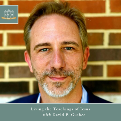 episode [Faith] Episode 61: David P. Gushee - Living the Teachings of Jesus artwork