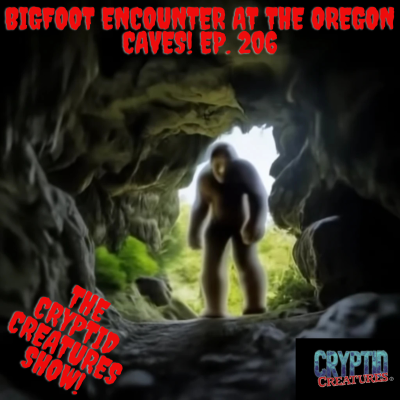 episode Bigfoot Encounter At The Oregon Caves! Ep. 206 artwork