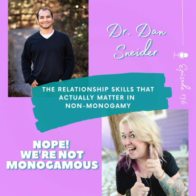 episode The Relationship Skills That Actually Matter in Non-Monogamy with Dr. Dan Sneider Ep. 136 artwork