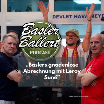 episode Live-Podcast aus Berlin: Baslers gnadenlose Abrechnung mit Leroy Sané artwork