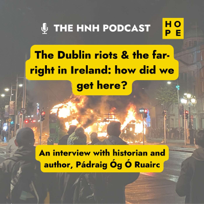 episode The Dublin riots & the far-right in Ireland: how did we get here? - w/ historian and author, Pádraig Óg Ó Ruairc artwork