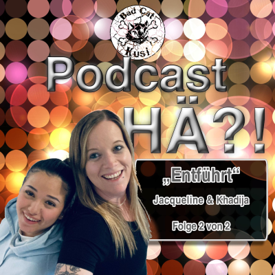 episode Bad Cat Kusi Podcast HÄ?! Folge 44: „Entführt“ Teil 2 von 2 artwork